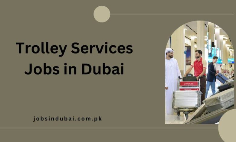 Trolley Services Jobs in Dubai