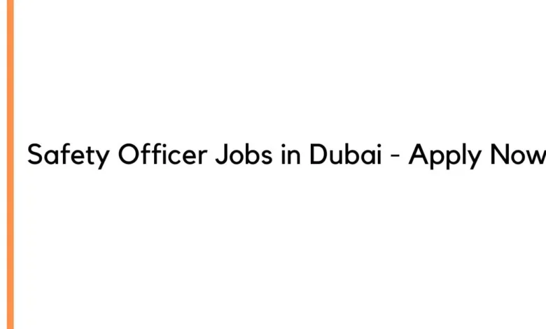 Safety Officer Jobs in Dubai