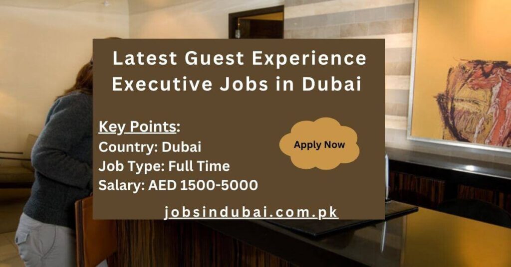 Latest Guest Experience Executive Jobs in Dubai