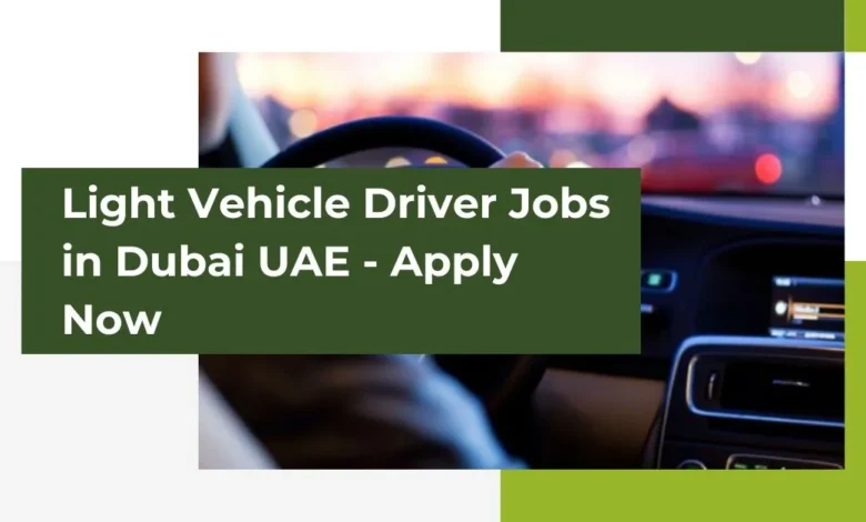 Light Vehicle Driver Jobs in Dubai