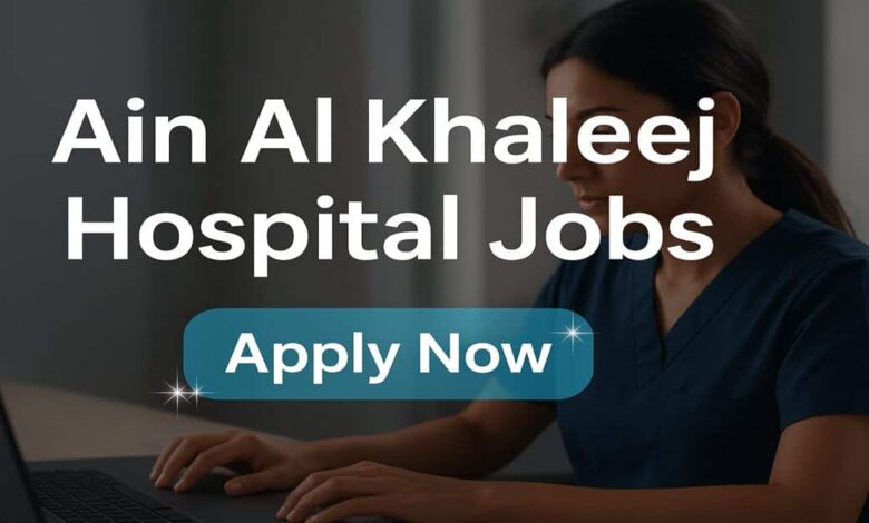 Ain Al Khaleej Hospital Jobs