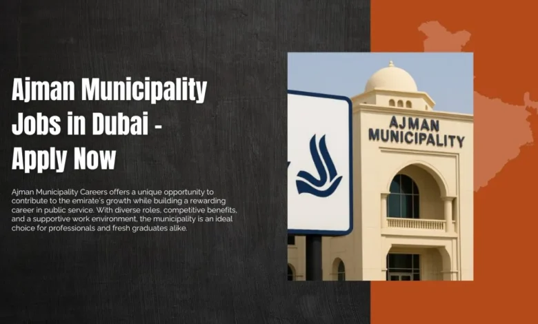 Ajman Municipality Jobs in Dubai