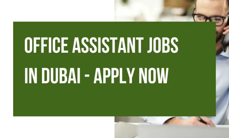 Office Assistant Jobs in Dubai